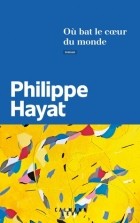 Филипп Хайят - Où bat le cœur du monde
