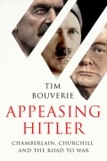 Тим Бувери - Appeasing Hitler: Chamberlain, Churchill and the Road to War