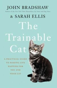  - The Trainable Cat: A Practical Guide to Making Life Happier for You and Your Cat