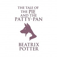 Беатрикс Поттер - The Tale of the Pie and the Patty-Pan 