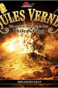 Marc Freund - Jules Verne, Die neuen Abenteuer des Phileas Fogg, Folge 14: Der Goldvulkan