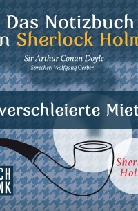 Sir Arthur Conan Doyle - Das Notizbuch von Sherlock Holmes: Die verschleierte Mieterin