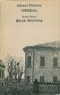 Алексей Толстой - Ordeal. Book Three: Bleak Morning / Хождение по мукам. Книга 3: Хмурое утро (на английском языке)