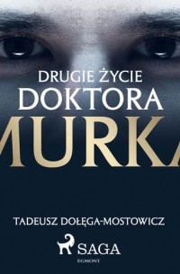 Тадеуш Доленга-Мостович - Drugie życie doktora Murka