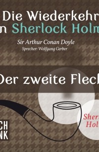 Sir Arthur Conan Doyle - Sherlock Holmes - Die Wiederkehr von Sherlock Holmes: Der zweite Fleck