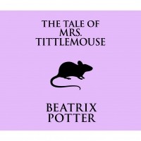 Беатрикс Поттер - The Tale of Mrs. Tittlemouse 