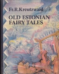 Fr. R. Kreutzwald - Old Estonian Fairy Tales