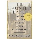 Тина Розенберг - The Haunted Land: Facing Europe&#039;s Ghosts After Communism