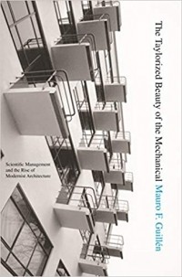 Мауро Гильен - The Taylorized Beauty of the Mechanical: Scientific Management and the Rise of Modernist Architecture.