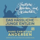 Hans Christian Andersen - H. C. Andersen: Sämtliche Märchen und Geschichten, Das hässliche junge Entlein
