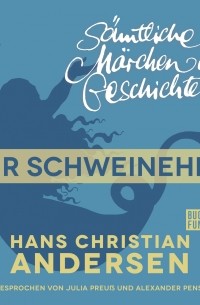 Hans Christian Andersen - Sämtliche Märchen und Geschichten, Der Schweinehirt