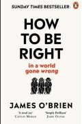 James OBrien - How To Be Right in a World Gone Wrong
