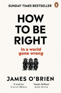 James OBrien - How To Be Right in a World Gone Wrong