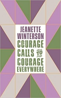 Jeanette Winterson - Courage Calls to Courage Everywhere