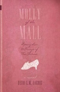 Хайди Л. М. Джейкобс - Molly of the Mall: Literary Lass & Purveyor of Fine Footwear