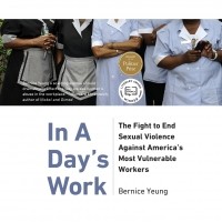 Бернис Юнг - In A Day's Work - The Fight to End Sexual Violence Against America's Most Vulnerable Workers 