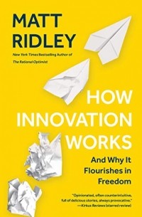 Мэтт Ридли - How Innovation Works: And Why It Flourishes in Freedom