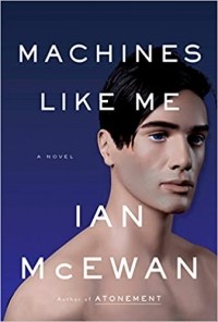 Ian McEwan - Machines Like Me