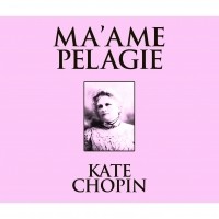 Кейт Шопен - Ma'ame Pelagie 
