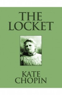 Кейт Шопен - The Locket 