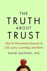 Дэвид Дестено - The Truth About Trust: How It Determines Success in Life, Love, Learningand More