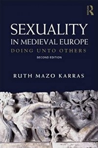 Ruth Mazo Karras - Sexuality in Medieval Europe: Doing Unto Others