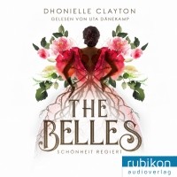 Дониэль Клейтон - The Belles, 1: Sch?nheit regiert