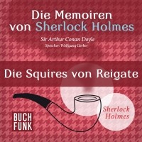 Sir Arthur Conan Doyle - Die Memoiren von Sherlock Holmes: Die Squires von Reigate