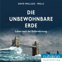 David Wallace-Wells - Die unbewohnbare Erde - Leben nach der Erderwärmung