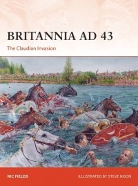 Nic Fields - Britannia AD 43: The Claudian Invasion