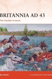 Nic Fields - Britannia AD 43: The Claudian Invasion
