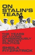 Sheila Fitzpatrick - On Stalin&#039;s Team: The Years of Living Dangerously in Soviet Politics
