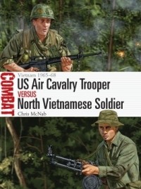 Крис Макнаб - US Air Cavalry Trooper vs North Vietnamese Soldier: Vietnam 1965–68