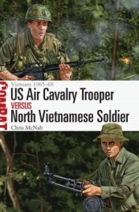 Крис Макнаб - US Air Cavalry Trooper vs North Vietnamese Soldier: Vietnam 1965–68