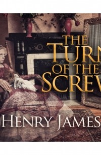 Генри Джеймс - The Turn of the Screw 
