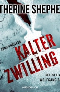 Кэтрин Шеперд - Kalter Zwilling - Zons-Thriller 3 