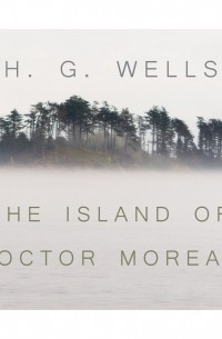 Герберт Уэллс - The Island of Dr. Moreau 