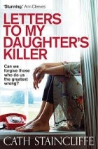 Кэт Стейнклифф - Letters to My Daughter&#039;s Killer