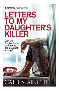 Кэт Стейнклифф - Letters to My Daughter's Killer