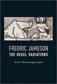 Fredric Jameson - The Hegel Variations: On the Phenomenology of Spirit