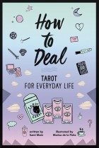 Sami Main - How To Deal: Tarot for Everyday Life
