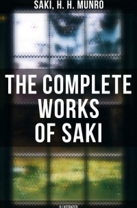 Саки  - The Complete Works of Saki