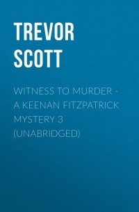 Трэвор Скотт - Witness to Murder - A Keenan Fitzpatrick Mystery 3 