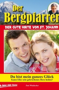 Toni Waidacher - Der Bergpfarrer, Folge 3: Du bist mein ganzes Gl?ck