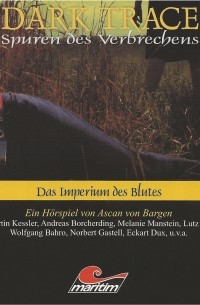 Ascan von Bargen - Dark Trace - Spuren des Verbrechens, Folge 2: Das Imperium des Blutes