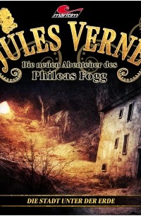 Marc Freund - Jules Verne, Die neuen Abenteuer des Phileas Fogg, Folge 7: Die Stadt unter der Erde