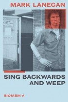 Mark Lanegan - Sing Backwards and Weep: A Memoir