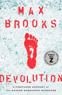 Max Brooks - Devolution: A Firsthand Account of the Rainier Sasquatch Massacre