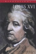 John Hardman - Louis XVI: The Silent King (Reputations)