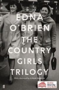 Edna O’Brien - The Country Girls Trilogy : The Country Girls; The Lonely Girl; Girls in their Married Bliss